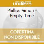 Phillips Simon - Empty Time cd musicale di Phillips Simon