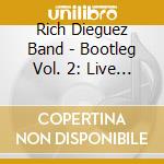 Rich Dieguez Band - Bootleg Vol. 2:  Live At Holy Grounds cd