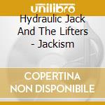 Hydraulic Jack And The Lifters - Jackism cd