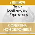 Nancy Loeffler-Caro - Expressions cd musicale di Nancy Loeffler