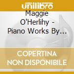 Maggie O'Herlihy - Piano Works By Franz Liszt cd musicale di Maggie O'Herlihy