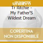 Tr Ritchie - My Father'S Wildest Dream cd