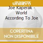 Joe Kaperak - World According To Joe cd