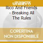 Rico And Friends - Breaking All The Rules