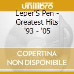 Leper'S Pen - Greatest Hits '93 - '05 cd