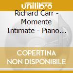 Richard Carr - Momente Intimate - Piano Improvisations From The Heart cd musicale di Richard Carr