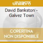David Bankston - Galvez Town