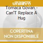Tomaca Govan - Can'T Replace A Hug cd