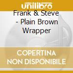 Frank & Steve - Plain Brown Wrapper cd musicale di Frank & Steve