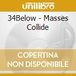 34Below - Masses Collide cd musicale di 34Below