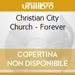 Christian City Church - Forever cd musicale di Christian City Church