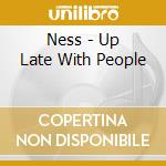 Ness - Up Late With People cd musicale di Ness