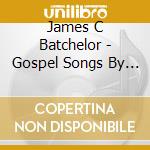 James C Batchelor - Gospel Songs By Jc cd