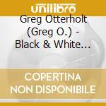 Greg Otterholt (Greg O.) - Black & White Portrait cd