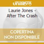 Laurie Jones - After The Crash cd musicale di Laurie Jones