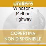 Windsor - Melting Highway cd