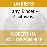 Larry Kinder - Castaway cd musicale di Larry Kinder