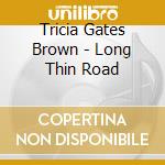 Tricia Gates Brown - Long Thin Road cd