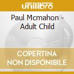 Paul Mcmahon - Adult Child cd