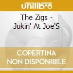 The Zigs - Jukin' At Joe'S cd