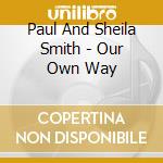 Paul And Sheila Smith - Our Own Way cd