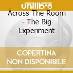 Across The Room - The Big Experiment cd