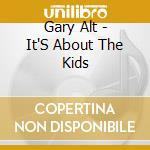 Gary Alt - It'S About The Kids cd