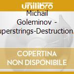 Michail Goleminov - Superstrings-Destruction & Recreation Of Sound cd
