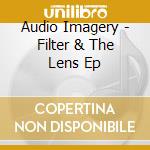 Audio Imagery - Filter & The Lens Ep cd