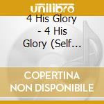 4 His Glory - 4 His Glory (Self Titled) cd