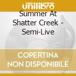 Summer At Shatter Creek - Semi-Live cd musicale di Summer At Shatter Creek