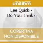 Lee Quick - Do You Think? cd