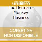 Eric Herman - Monkey Business cd musicale di Eric Herman