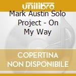 Mark Austin Solo Project - On My Way cd