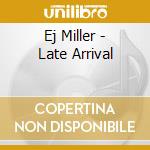 Ej Miller - Late Arrival cd