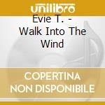 Evie T. - Walk Into The Wind cd