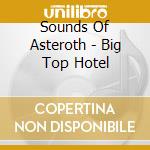 Sounds Of Asteroth - Big Top Hotel cd