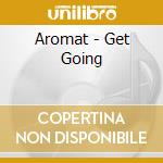 Aromat - Get Going cd