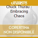 Chuck Thurau - Embracing Chaos cd
