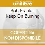 Bob Frank - Keep On Burning cd