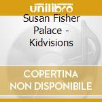 Susan Fisher Palace - Kidvisions cd musicale di Susan Fisher Palace