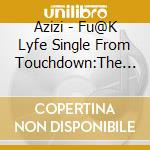 Azizi - Fu@K Lyfe Single From Touchdown:The Album cd