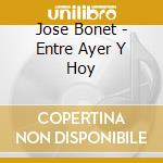 Jose Bonet - Entre Ayer Y Hoy cd