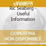 Ric Seaberg - Useful Information cd musicale di Ric Seaberg