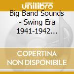 Big Band Sounds - Swing Era 1941-1942 Cd007 cd