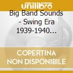 Big Band Sounds - Swing Era 1939-1940 Cd005 cd musicale di Big Band Sounds