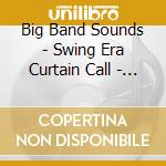 Big Band Sounds - Swing Era Curtain Call - Cd013 cd musicale di Big Band Sounds