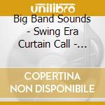 Big Band Sounds - Swing Era Curtain Call - Cd013 cd