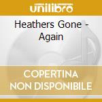 Heathers Gone - Again cd musicale di Heathers Gone