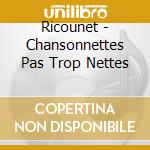 Ricounet - Chansonnettes Pas Trop Nettes cd musicale di Ricounet